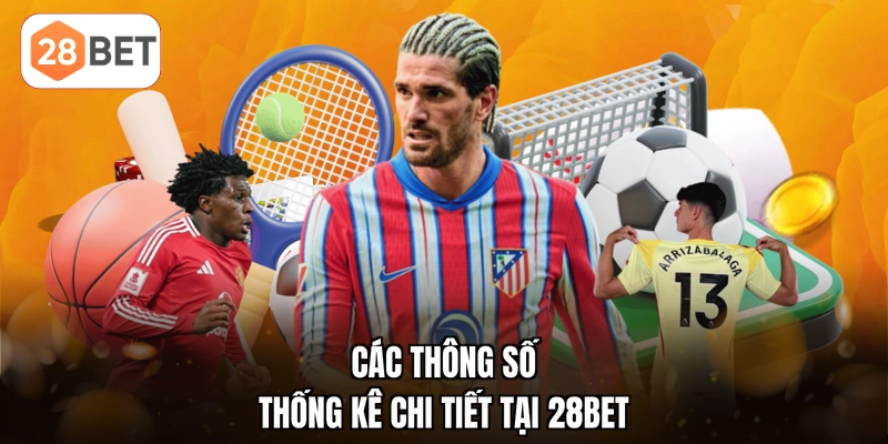 Các thông số thống kê chi tiết tại 28BET