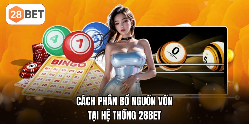 Cách phân bổ nguồn vốn tại hệ thống 28BET