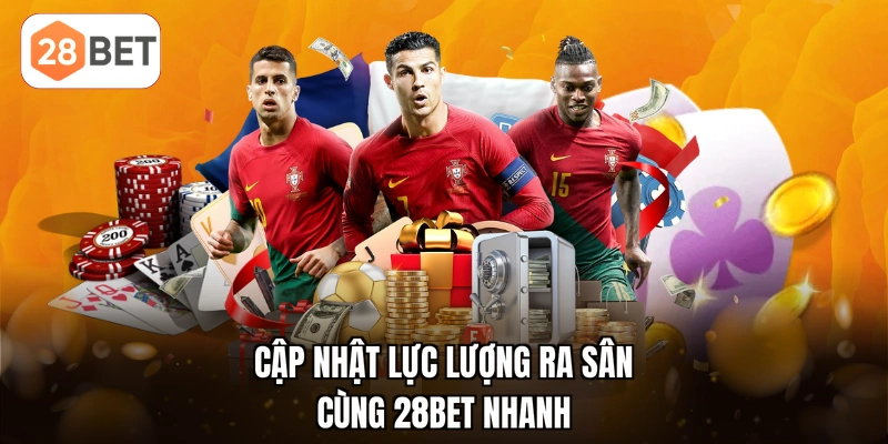Cập nhật lực lượng ra sân cùng 28BET nhanh