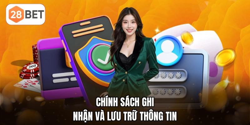 Chính sách ghi nhận và lưu trữ thông tin