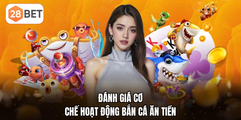 Đánh giá cơ chế hoạt động bắn cá ăn tiền