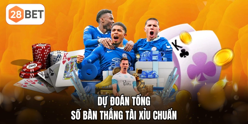 Dự đoán tổng số bàn thắng tài xỉu chuẩn