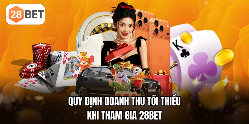 Quy định doanh thu tối thiểu khi tham gia 28BET