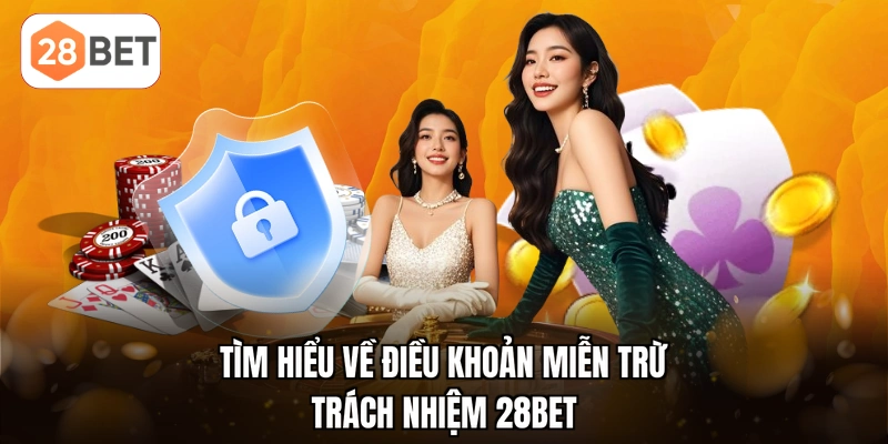 Tìm hiểu về điều khoản miễn trừ trách nhiệm 28BET