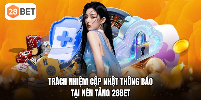 Trách nhiệm cập nhật thông báo tại nền tảng 28BET