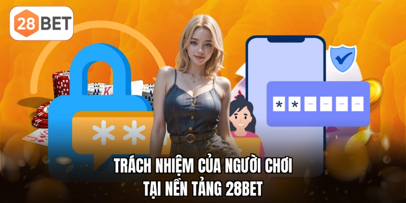 Trách nhiệm của người chơi tại nền tảng 28BET