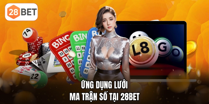 Ứng dụng lưới ma trận số tại 28BET